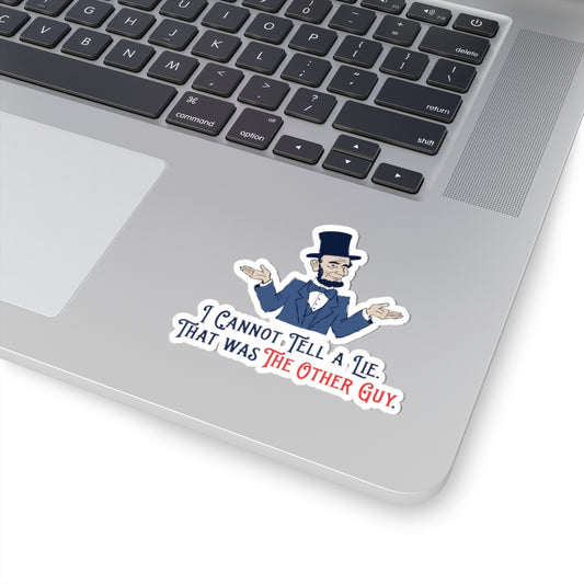 Abraham Lincoln Funny Quote Kiss-Cut Sticker — "I Cannot Tell A Lie. That Was The Other Guy."