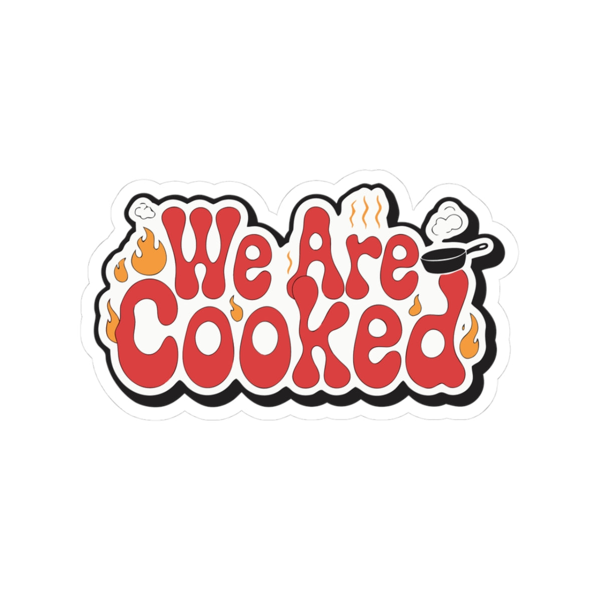 We Are Cooked Kiss-Cut Sticker — Funny Retro Cooking Decal