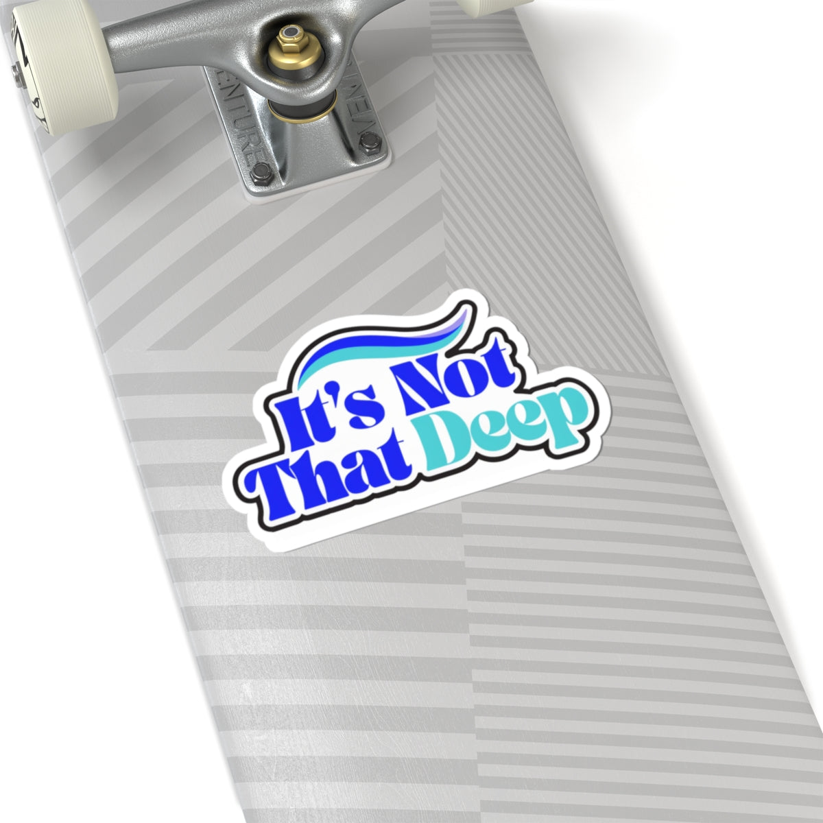 It's Not That Deep Kiss-Cut Sticker — Retro Blue Slogan Decal for Laptops & Water Bottles