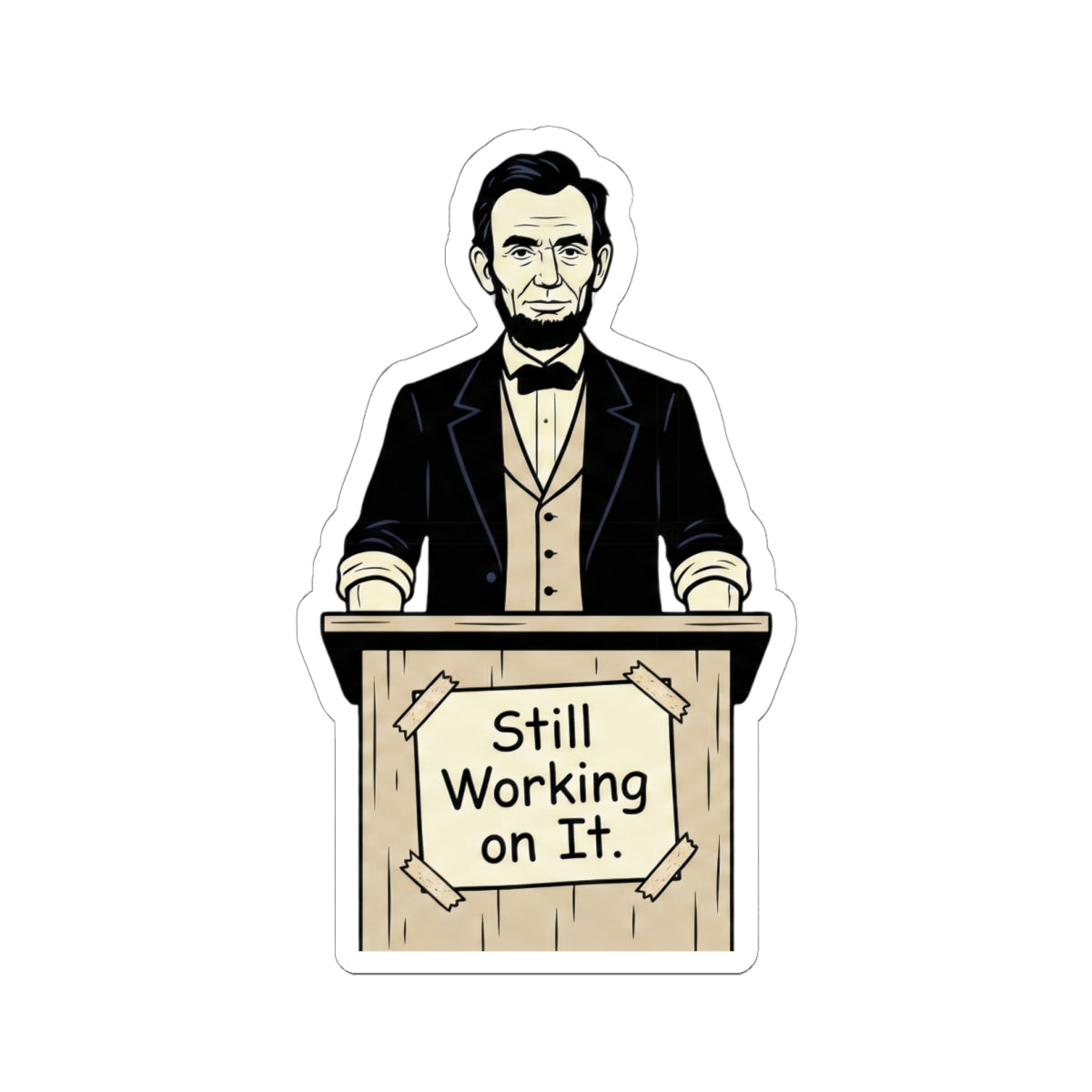 Abraham Lincoln 'Still Working on It' Kiss-Cut Sticker