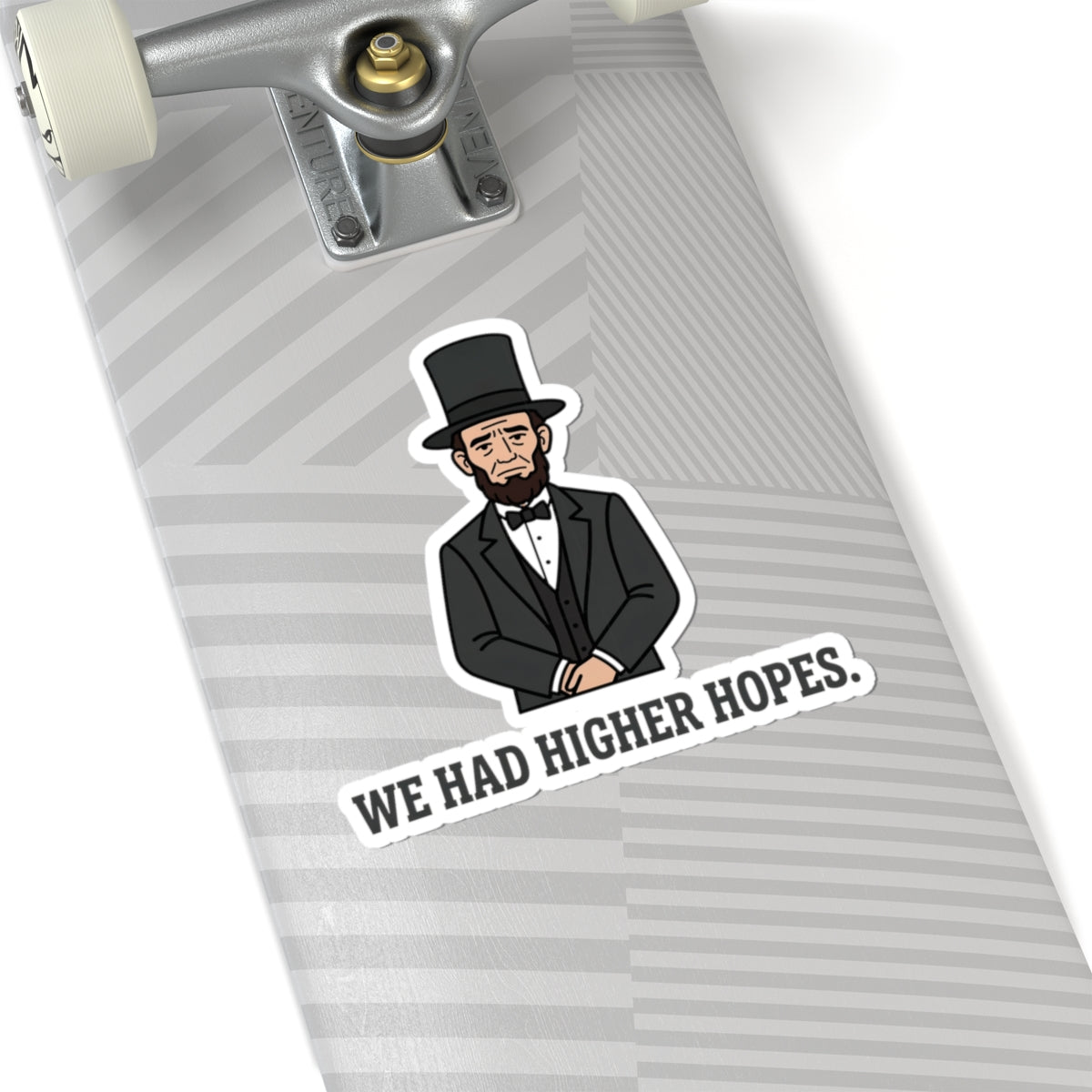 Abraham Lincoln “We Had Higher Hopes” Kiss-Cut Sticker