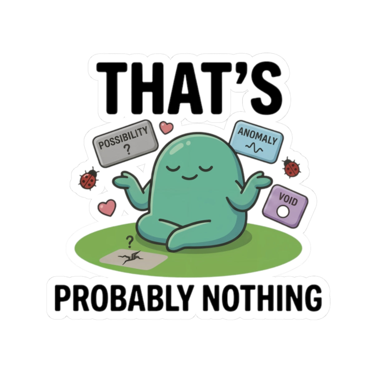 Sticker — "That's Probably Nothing" Cute Meditating Blob Vinyl Sticker