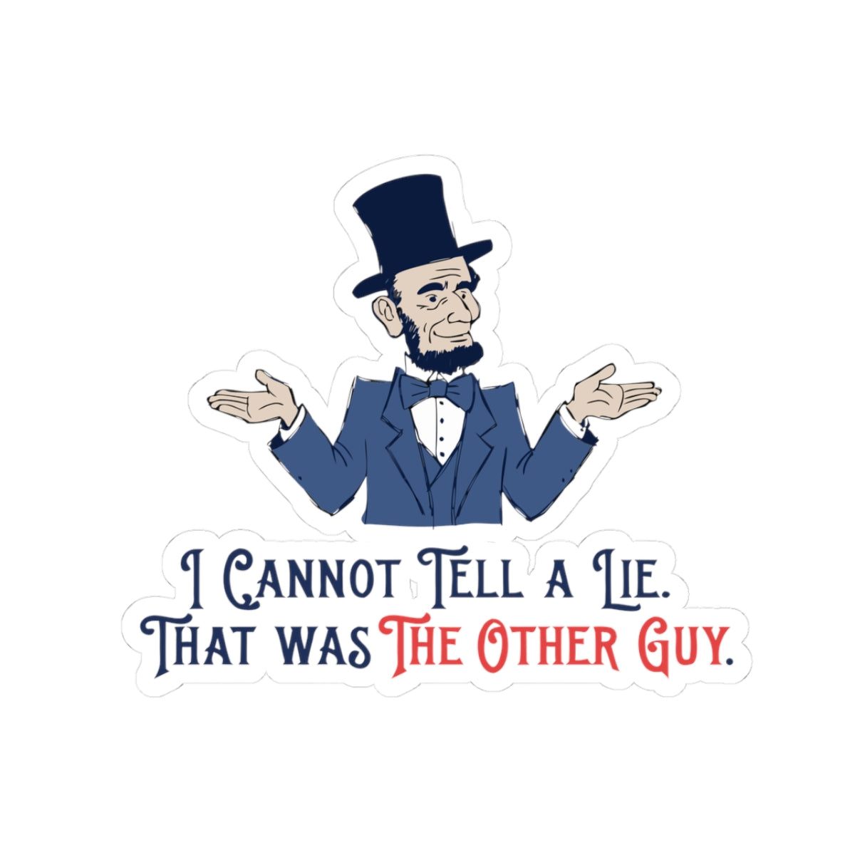 Abraham Lincoln Funny Quote Kiss-Cut Sticker — "I Cannot Tell A Lie. That Was The Other Guy."