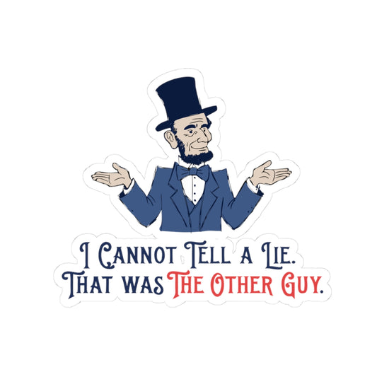 Abraham Lincoln Funny Quote Kiss-Cut Sticker — "I Cannot Tell A Lie. That Was The Other Guy."