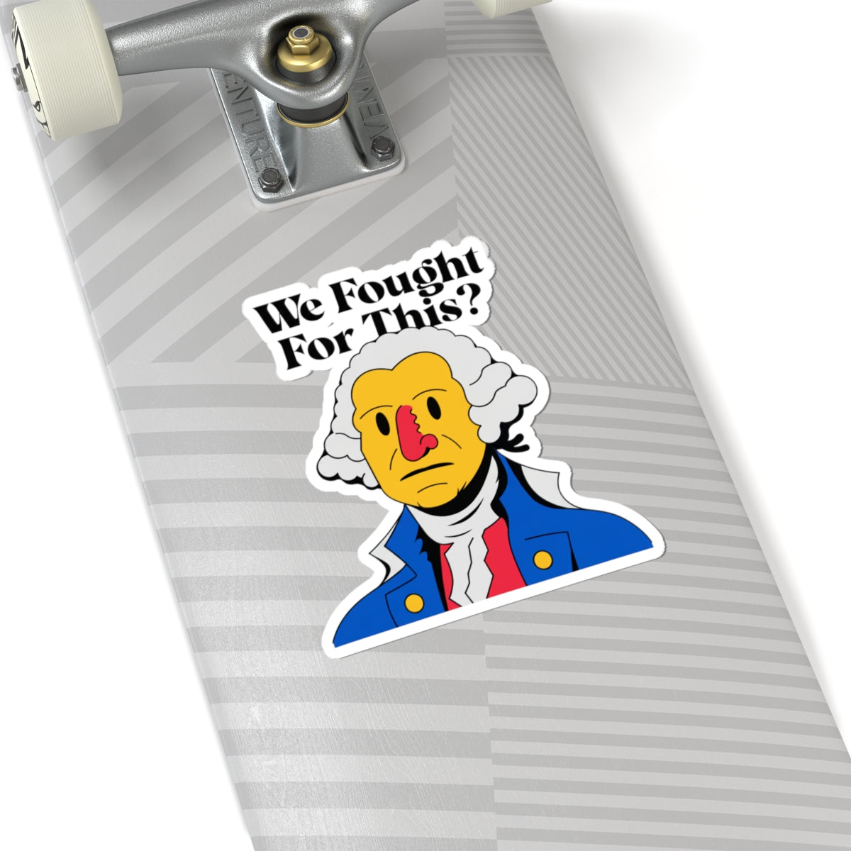 We Fought For This? Sticker — Satirical George Washington Kiss-Cut Sticker