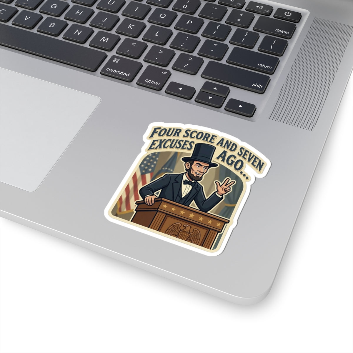 Four Score and Seven Excuses Ago Sticker — Funny Abraham Lincoln Political Decal