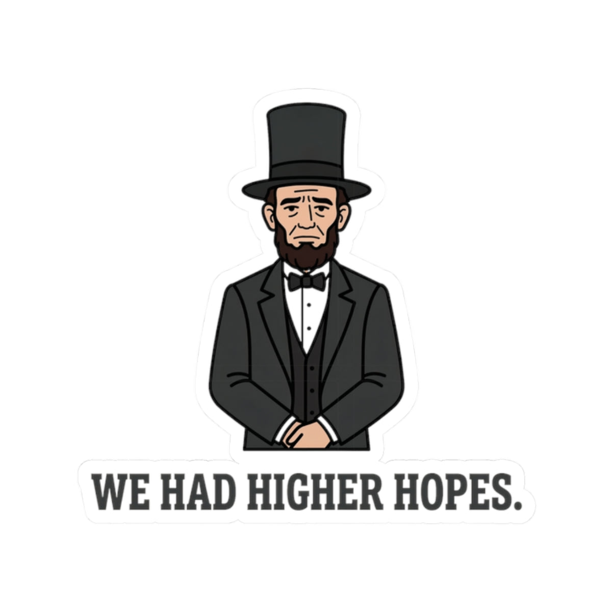 Abraham Lincoln “We Had Higher Hopes” Kiss-Cut Sticker