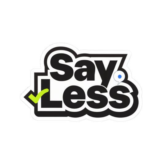 Say Less Sticker — Bold Black & White Kiss-Cut Decal with Green Check (Laptop, Water Bottle, Planner)