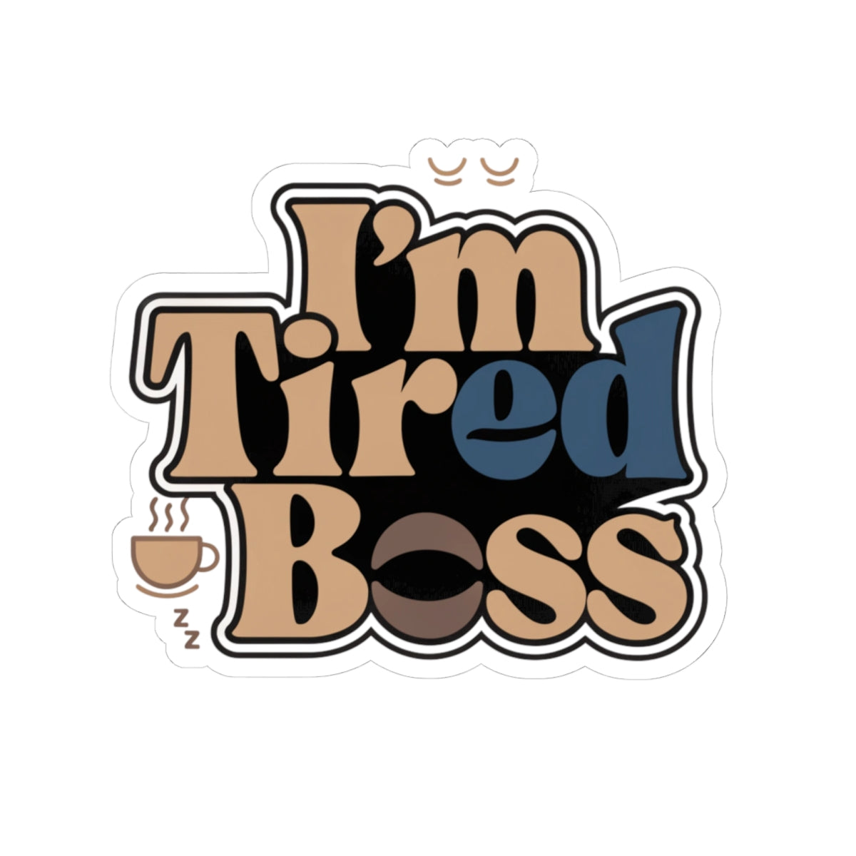 I'm Tired Boss Sticker — Retro Coffee Laptop Vinyl Decal for Entrepreneurs & WFH