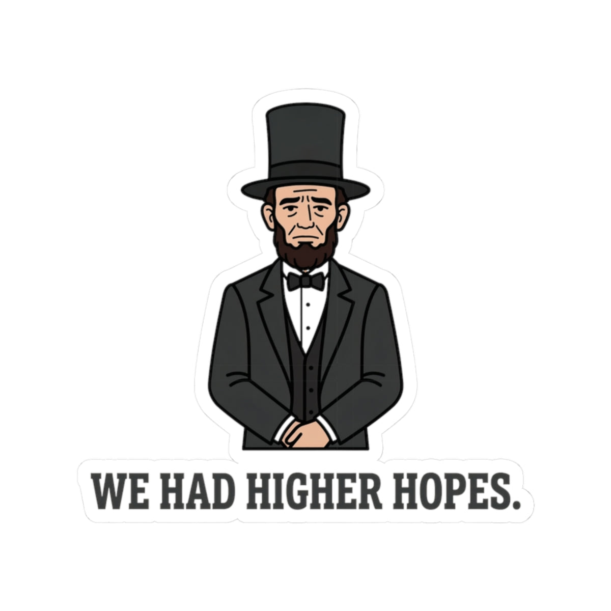 Abraham Lincoln “We Had Higher Hopes” Kiss-Cut Sticker