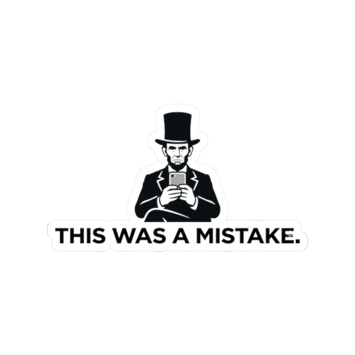 Kiss-Cut Sticker — Vintage Abraham Lincoln with Phone “This Was a Mistake.”