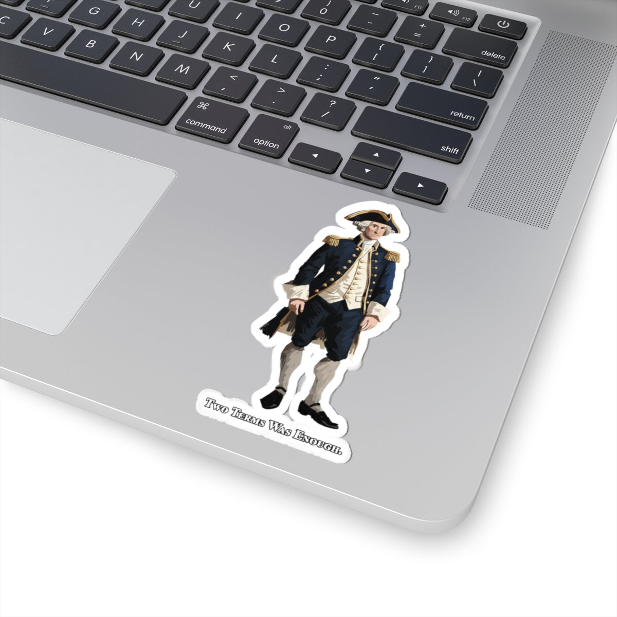 George Washington Historical Sticker — "Two Terms Was Enough" Kiss-Cut Sticker