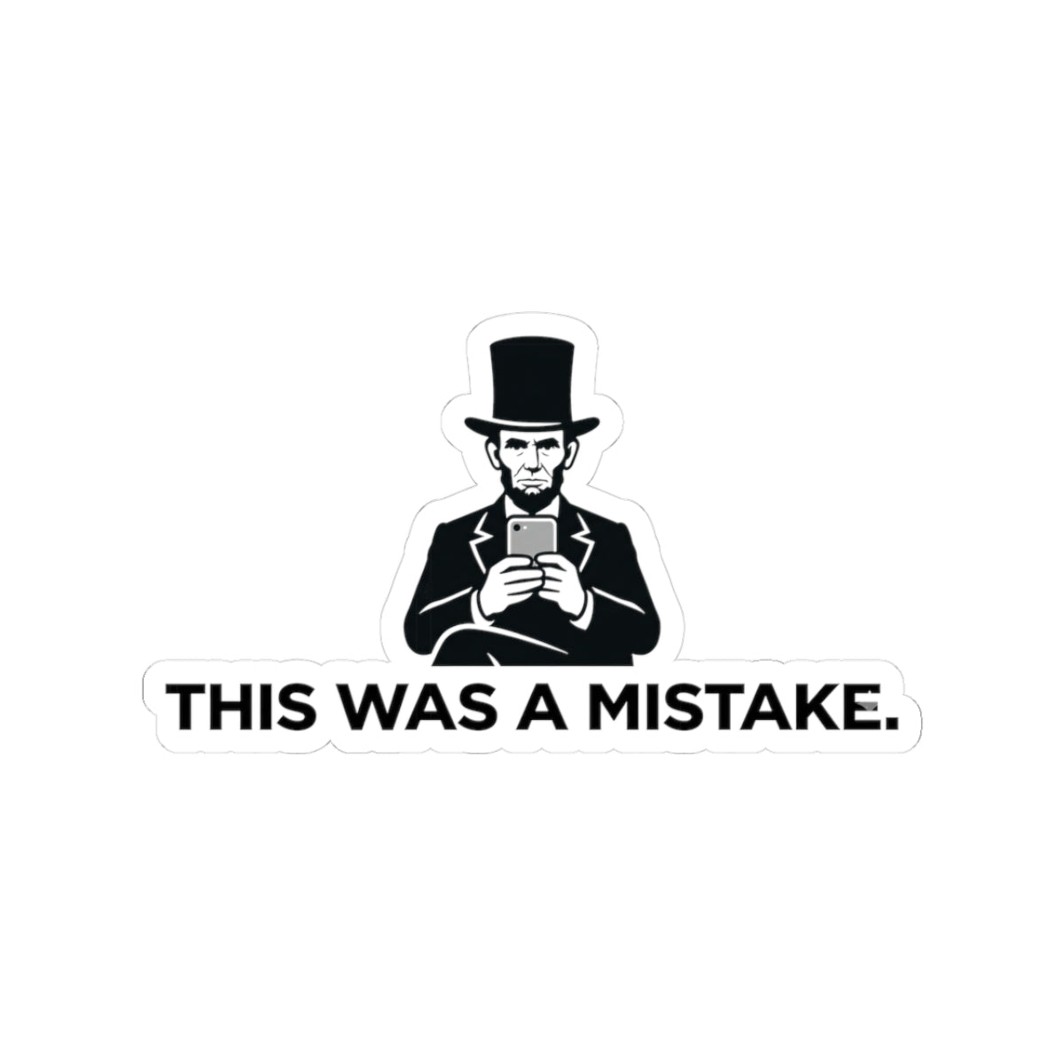 Kiss-Cut Sticker — Vintage Abraham Lincoln with Phone “This Was a Mistake.”