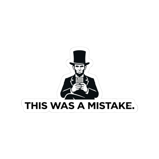 Kiss-Cut Sticker — Vintage Abraham Lincoln with Phone “This Was a Mistake.”