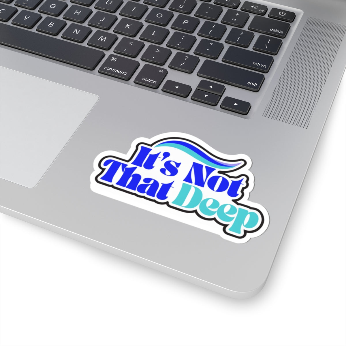It's Not That Deep Kiss-Cut Sticker — Retro Blue Slogan Decal for Laptops & Water Bottles