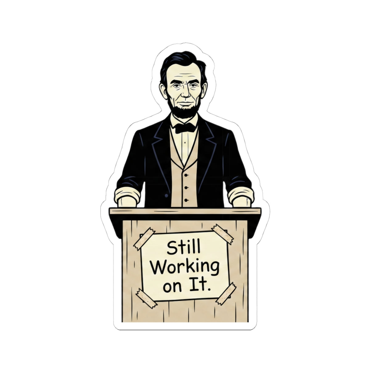Abraham Lincoln 'Still Working on It' Kiss-Cut Sticker