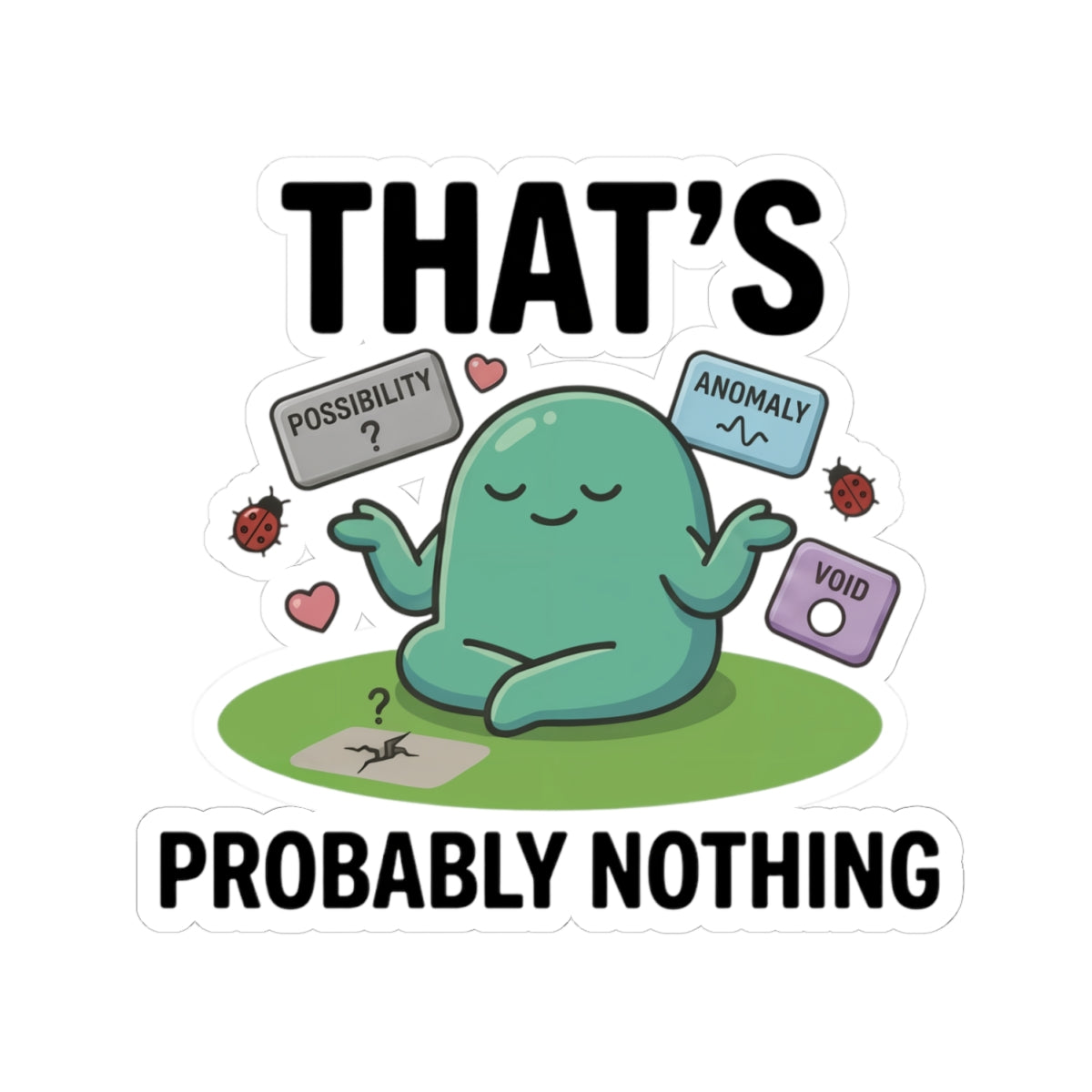 Sticker — "That's Probably Nothing" Cute Meditating Blob Vinyl Sticker