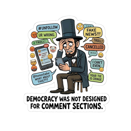 Democracy Comment Section Sticker — Funny Abe Lincoln Social Media Quote Kiss-Cut Sticker