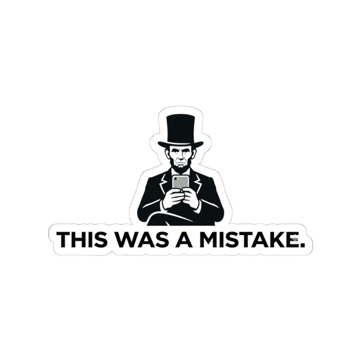 Kiss-Cut Sticker — Vintage Abraham Lincoln with Phone “This Was a Mistake.”