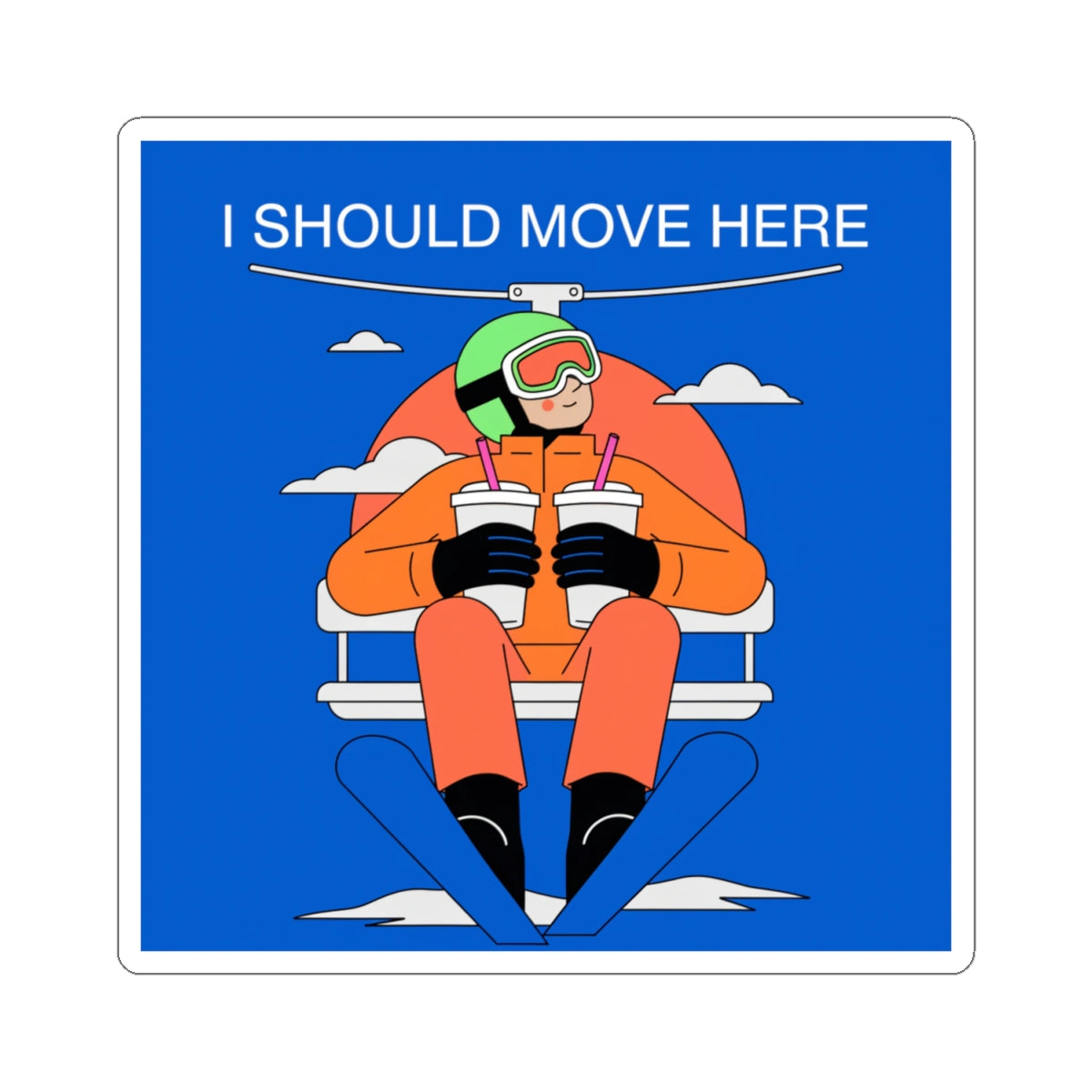 I Should Move Here Ski Lift Sticker — Funny Winter Vacation Skiing Decal