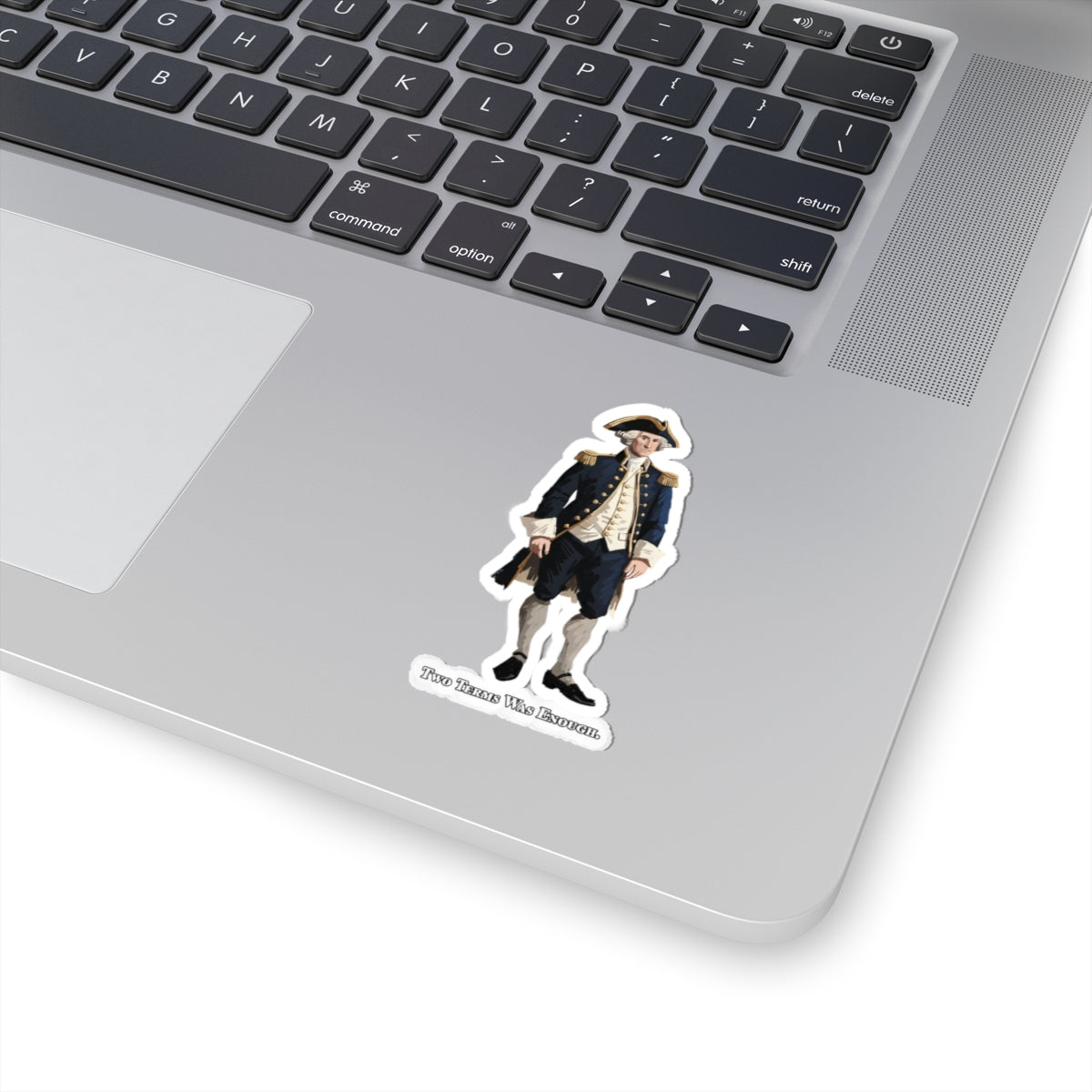 George Washington Historical Sticker — "Two Terms Was Enough" Kiss-Cut Sticker