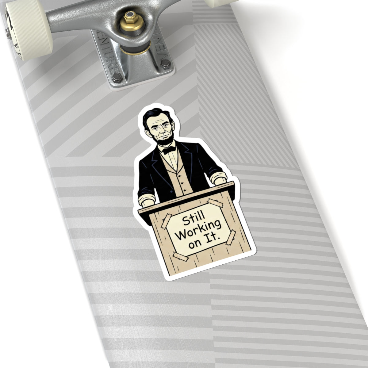 Abraham Lincoln 'Still Working on It' Kiss-Cut Sticker