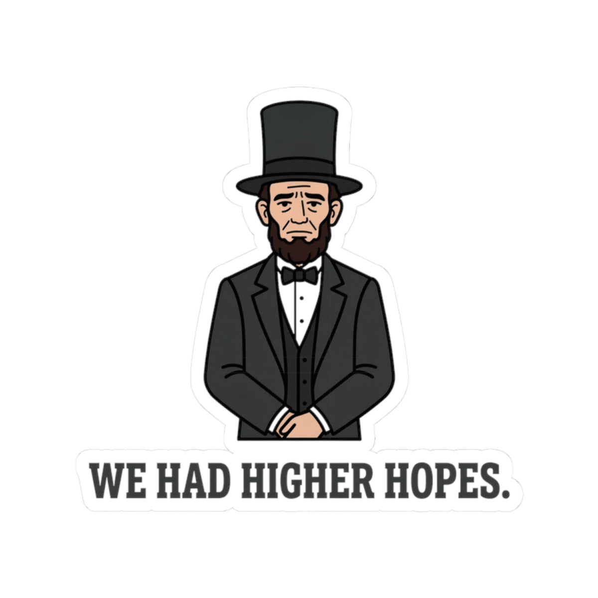 Abraham Lincoln “We Had Higher Hopes” Kiss-Cut Sticker
