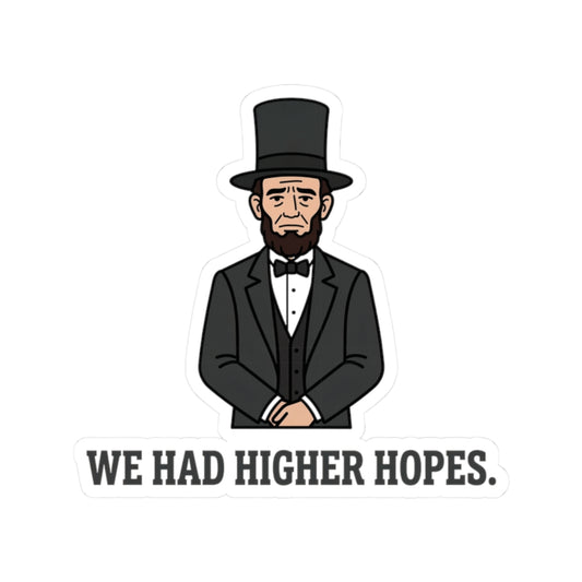 Abraham Lincoln “We Had Higher Hopes” Kiss-Cut Sticker