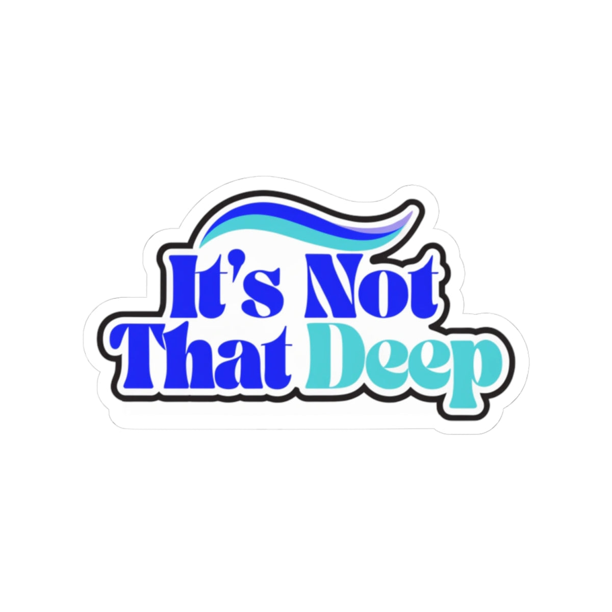 It's Not That Deep Kiss-Cut Sticker — Retro Blue Slogan Decal for Laptops & Water Bottles