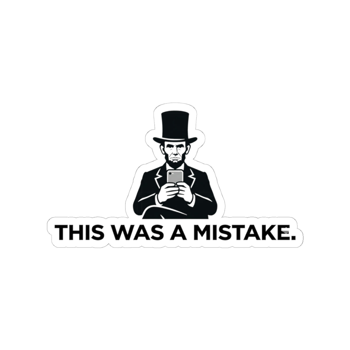 Kiss-Cut Sticker — Vintage Abraham Lincoln with Phone “This Was a Mistake.”