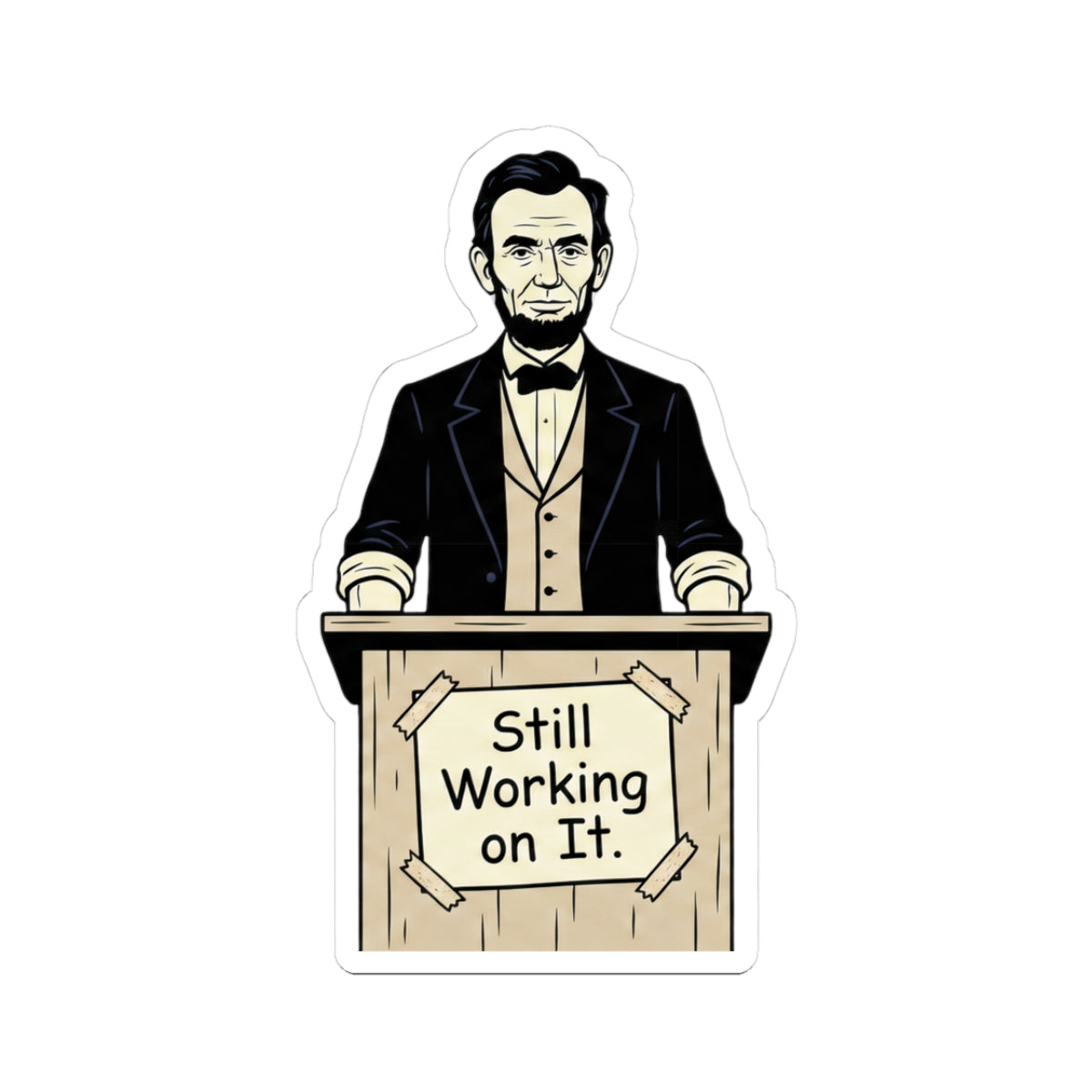Abraham Lincoln 'Still Working on It' Kiss-Cut Sticker
