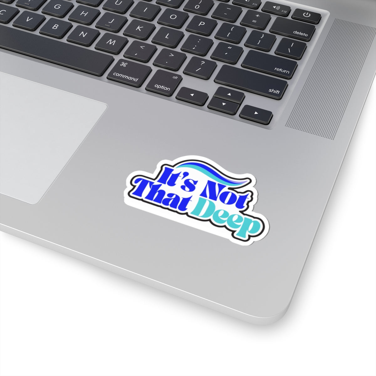 It's Not That Deep Kiss-Cut Sticker — Retro Blue Slogan Decal for Laptops & Water Bottles