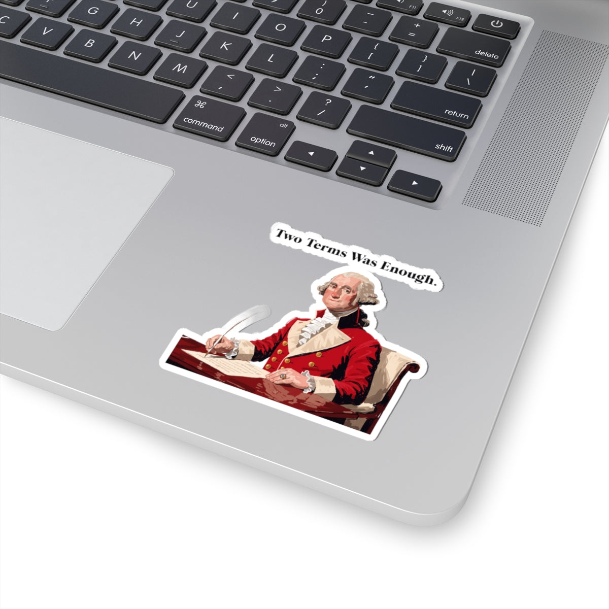 Two Terms Was Enough - Historical George Washington Kiss-Cut Sticker