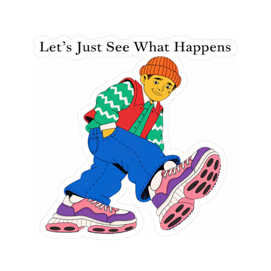 Kiss-Cut Sticker — 'Let's Just See What Happens' Retro Skate Kid Vinyl Decal