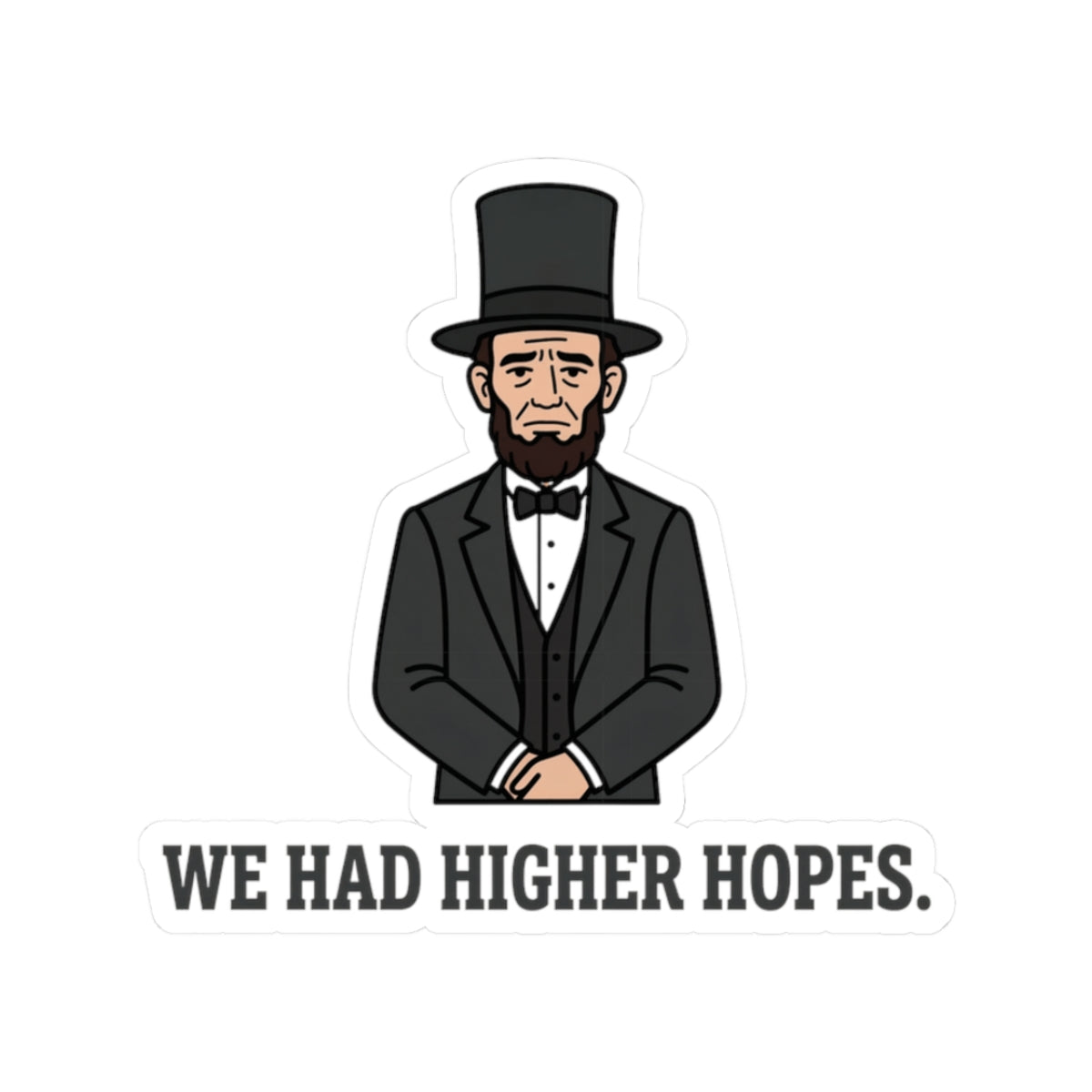 Abraham Lincoln “We Had Higher Hopes” Kiss-Cut Sticker