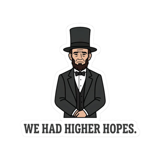 Abraham Lincoln “We Had Higher Hopes” Kiss-Cut Sticker