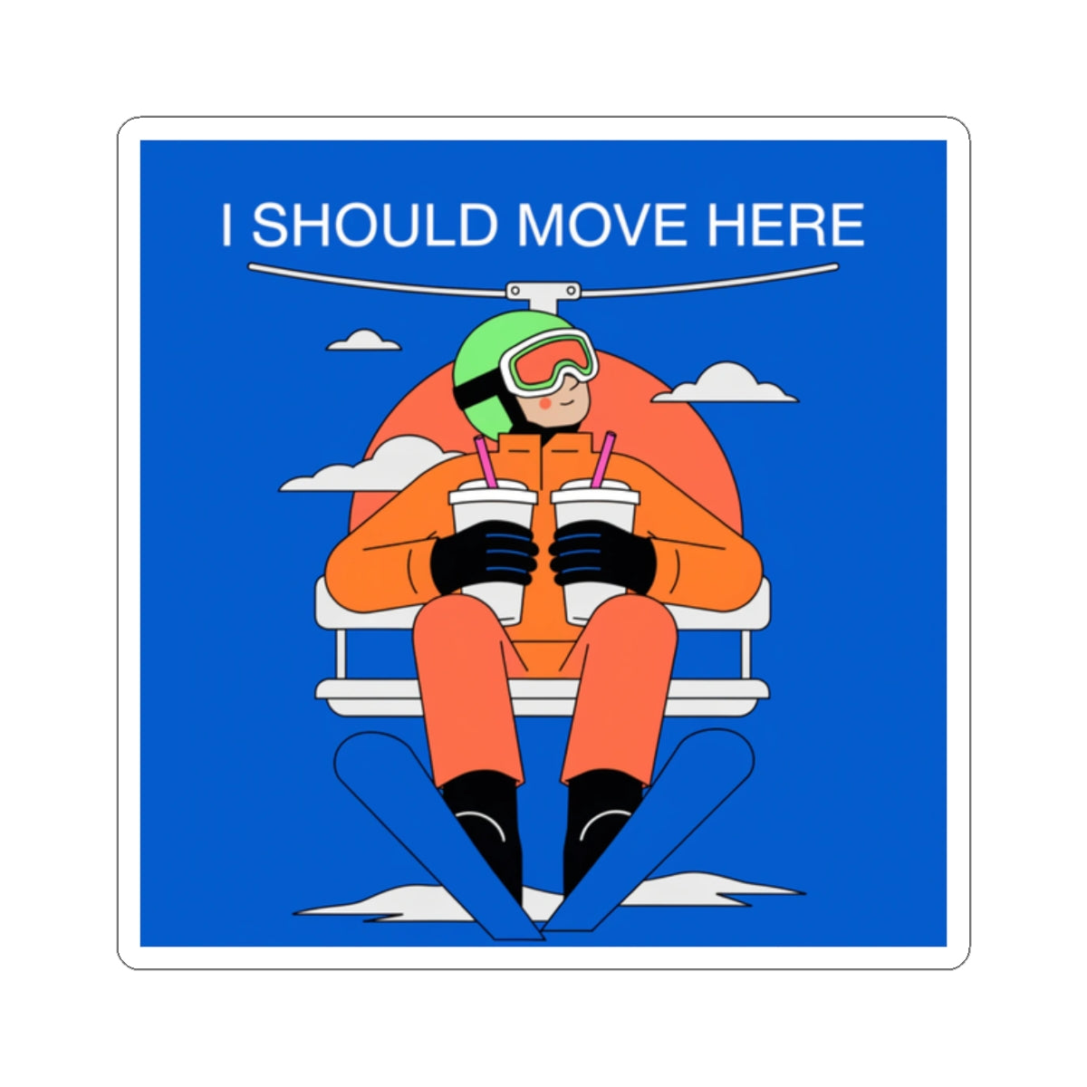 I Should Move Here Ski Lift Sticker — Funny Winter Vacation Skiing Decal
